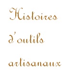 Histoires d\'outils artisanaux